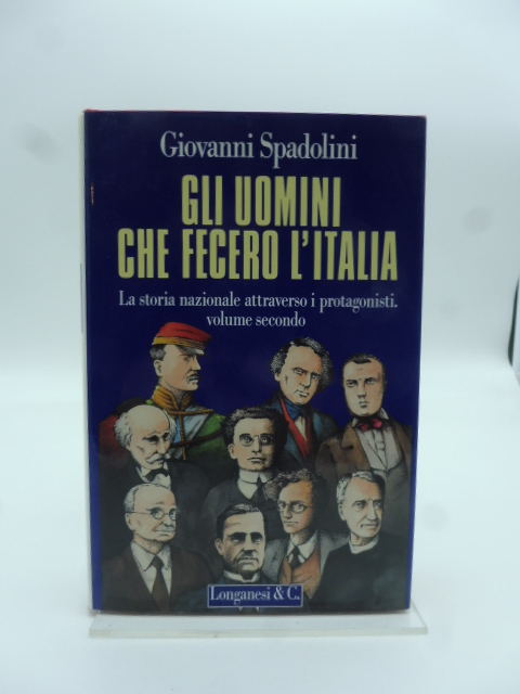 Gli uomini che fecero l'Italia. La storia nazionale attraverso i protagonisti volume secondo [con autografo]